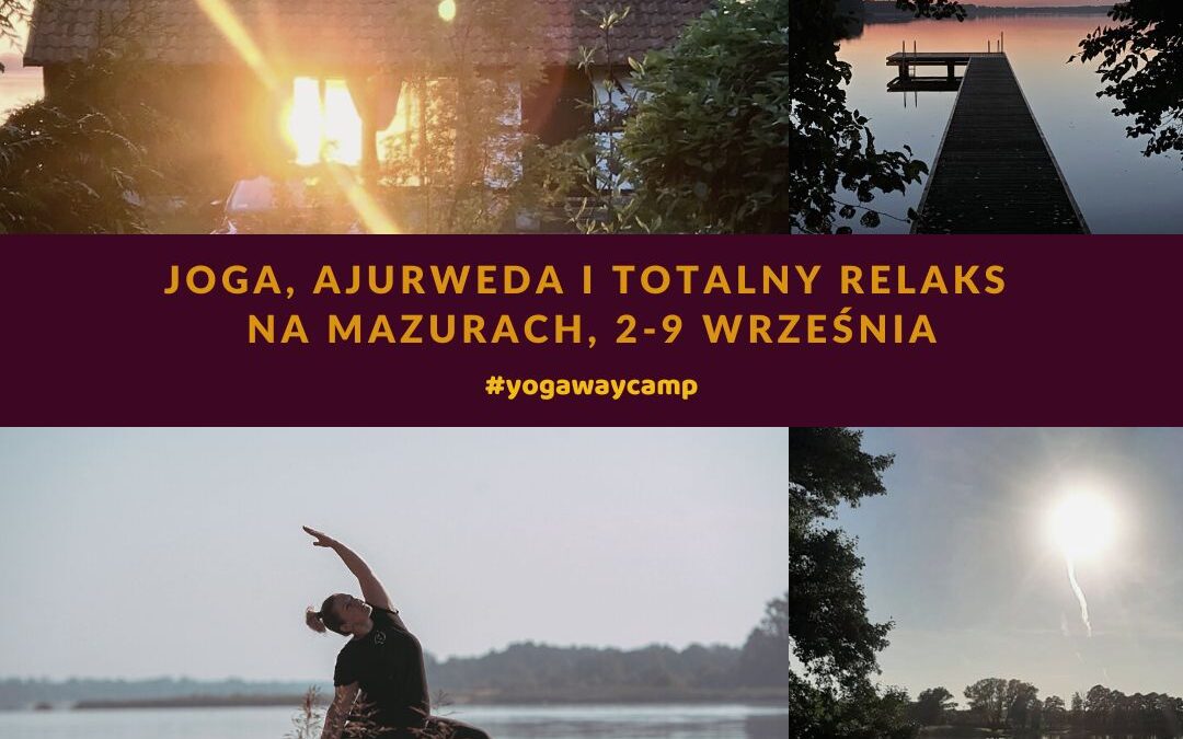 #yogawaycamp Joga, ajurweda i totalny relaks na Mazurach, 2-9 września 2022 – Stara Szkoła w Harszu